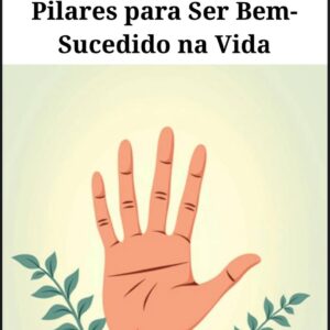 5127427323874881878 O Método SER - Os Seis Pilares Para ser Bem Sucedido na Vida